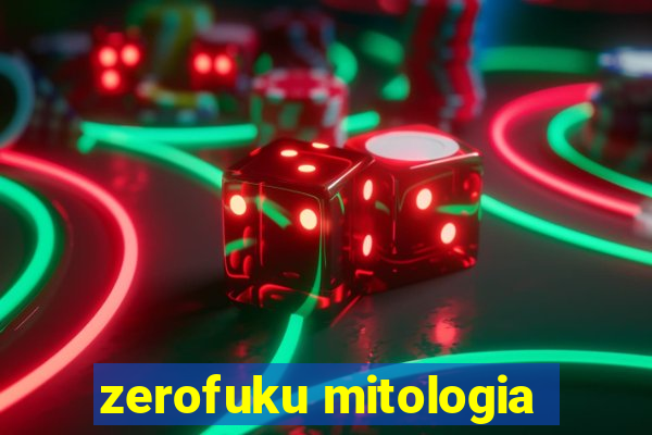 zerofuku mitologia